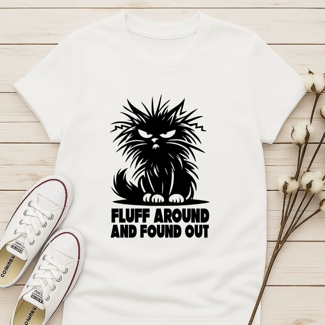 Fluff Around and Found Out T-shirt