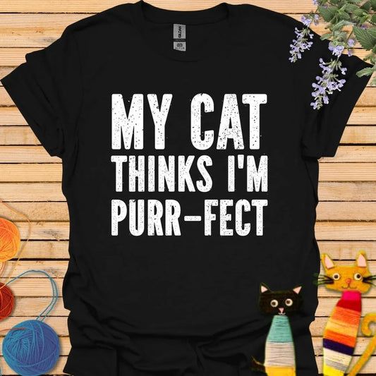 My Cat Thinks I'm Purr-fect T-shirt