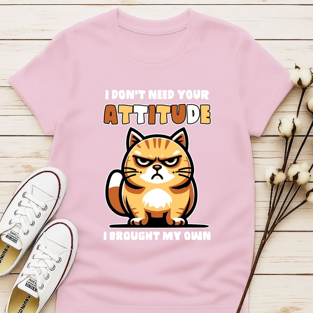 I Don't Need Your Attitude T-shirt