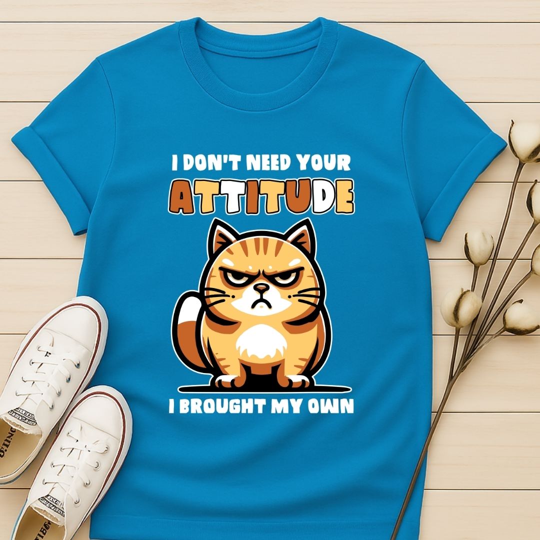 I Don't Need Your Attitude T-shirt
