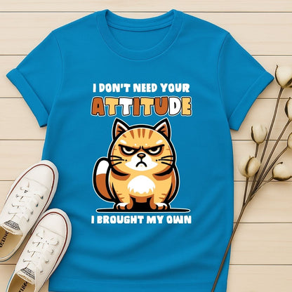 I Don't Need Your Attitude T-shirt