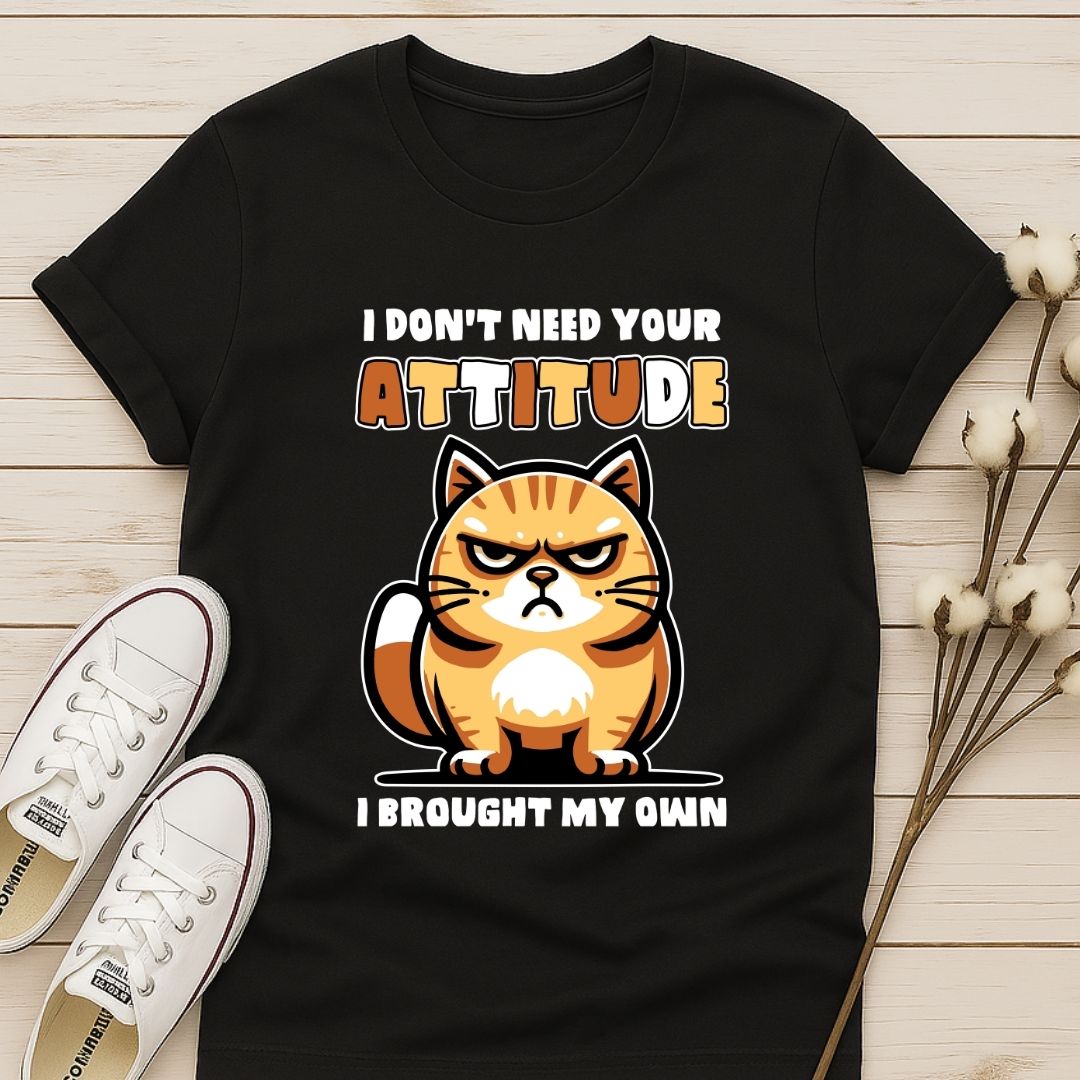 I Don't Need Your Attitude T-shirt