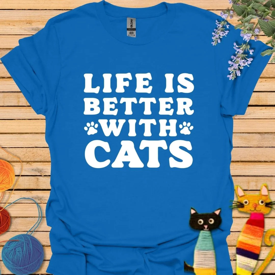 Life is Better With Cats T-shirt