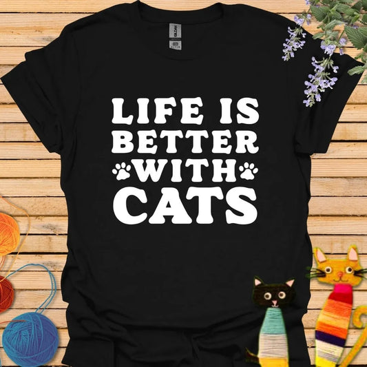 Life is Better With Cats T-shirt