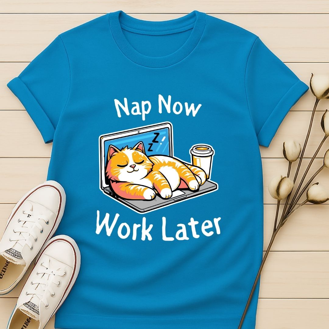 Nap Now Work Later T-shirt
