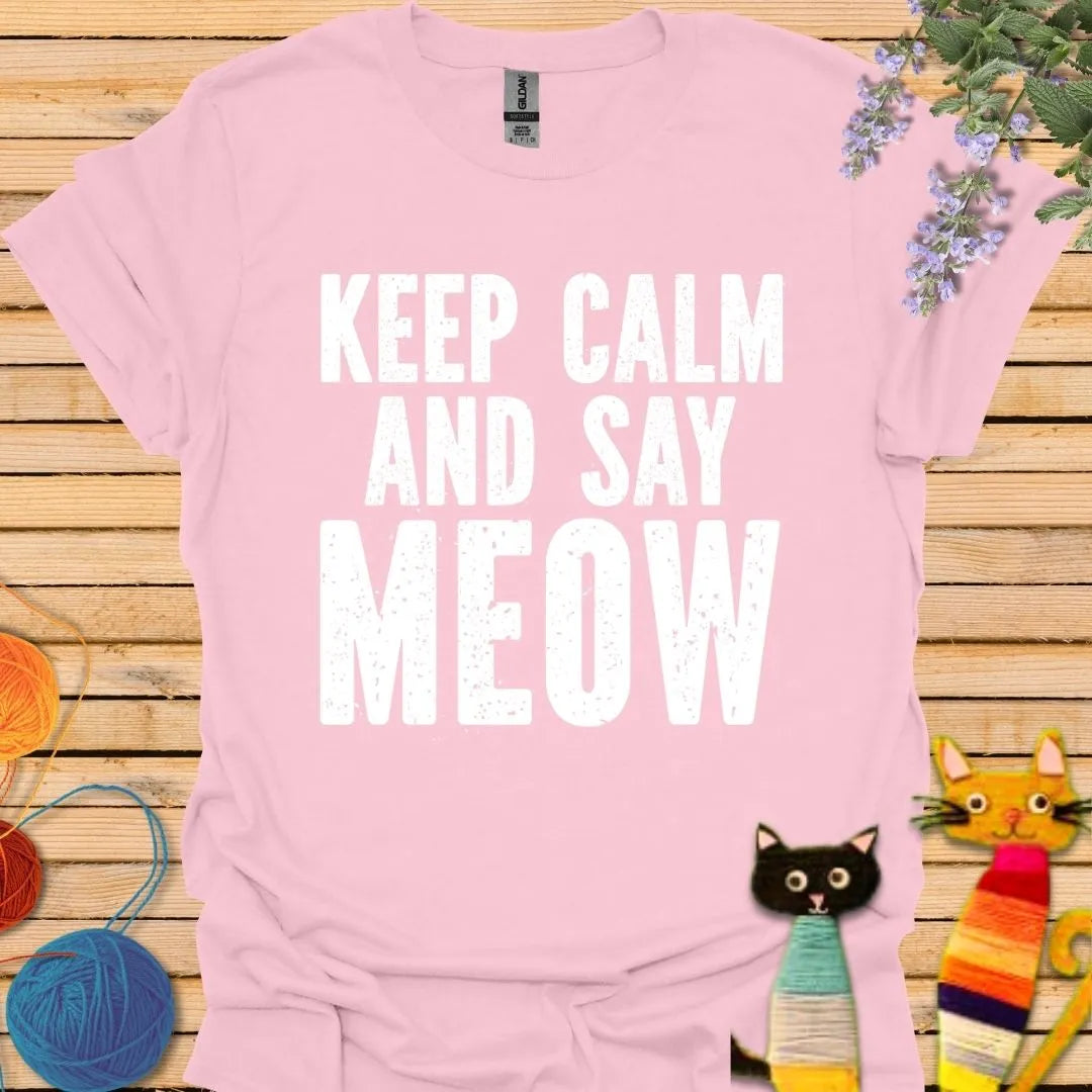 Keep Calm and Say Meow T-shirt