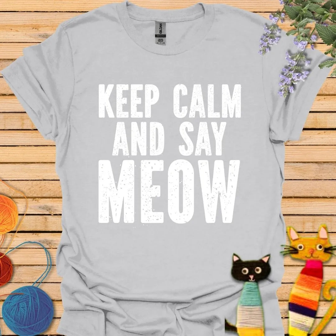 Keep Calm and Say Meow T-shirt