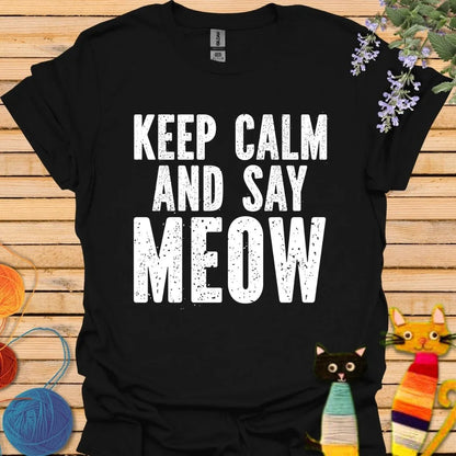 Keep Calm and Say Meow T-shirt