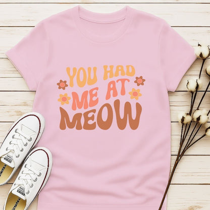 You Had Me At Meow 2 T-shirt