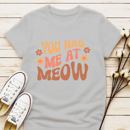 You Had Me At Meow 2 T-shirt