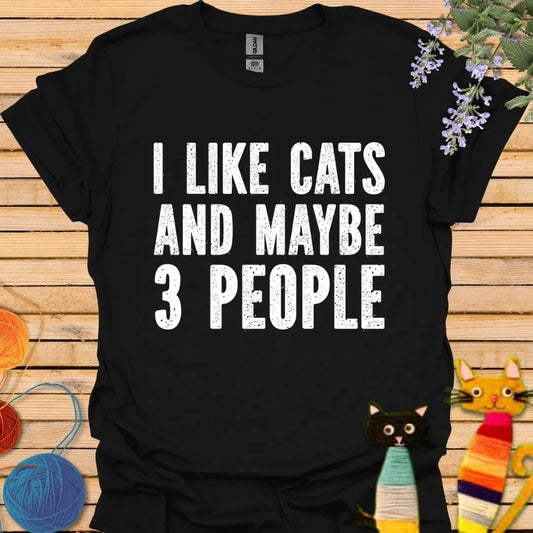 I Like Cats and Maybe 3 People T-shirt