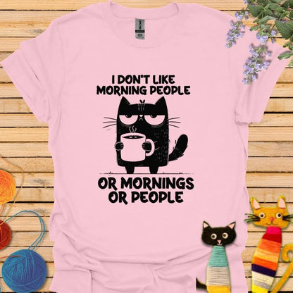 I Don't Like Morning People, or Morning, or People T-shirt