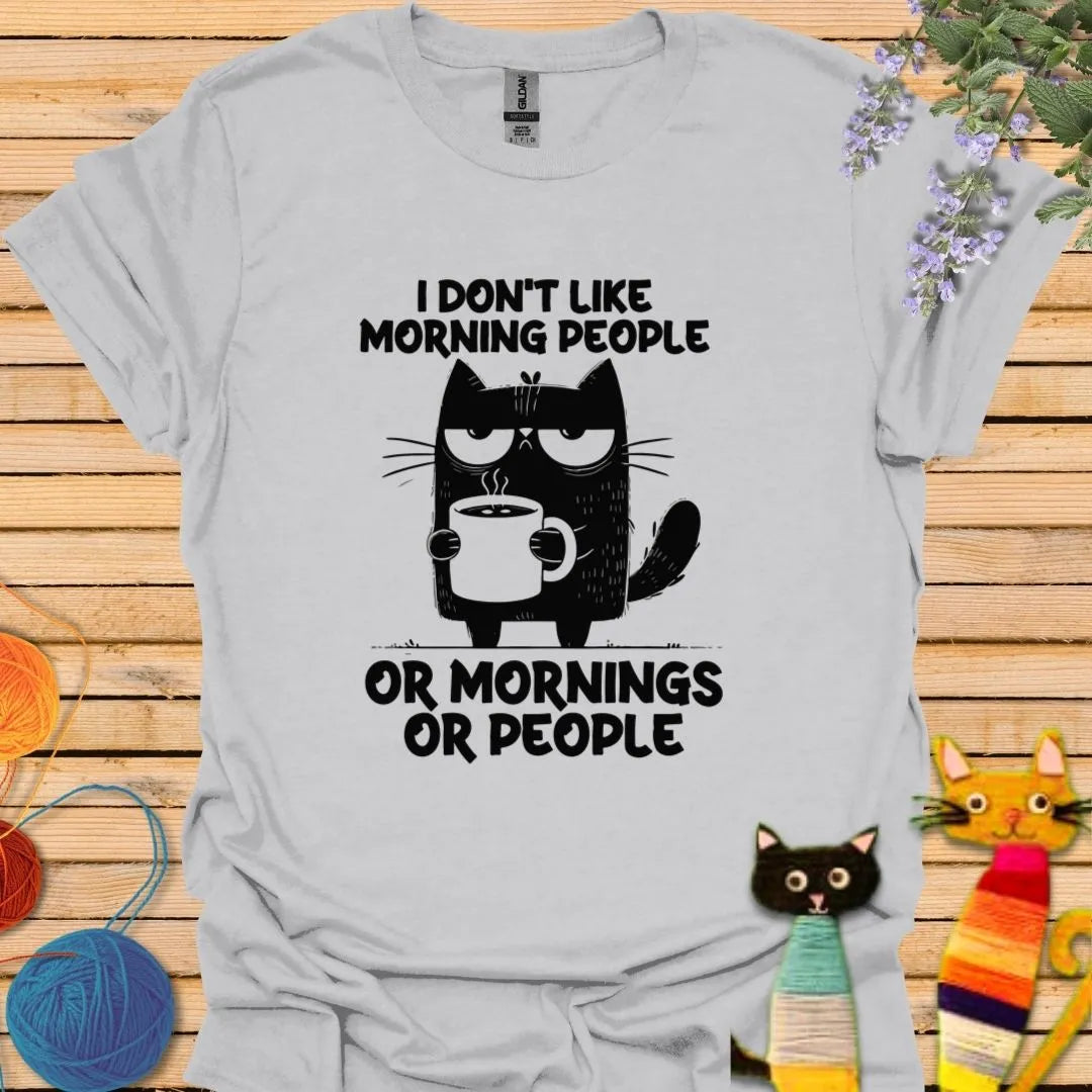 I Don't Like Morning People, or Morning, or People T-shirt