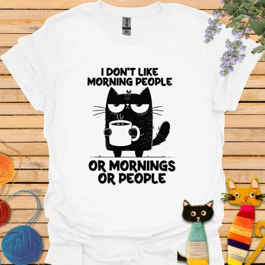 I Don't Like Morning People, or Morning, or People T-shirt