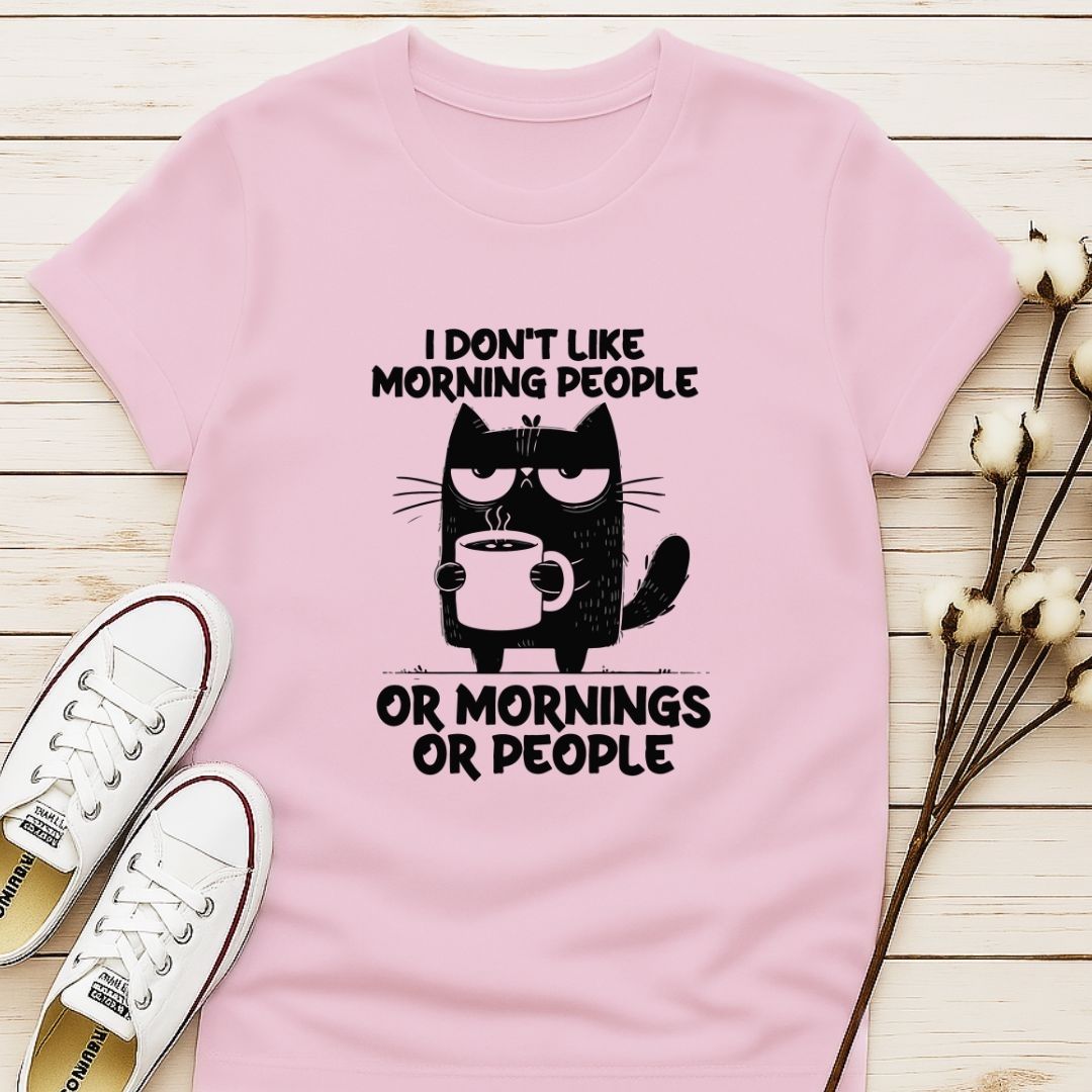 I Don't Like Morning People, or Morning, or People T-shirt