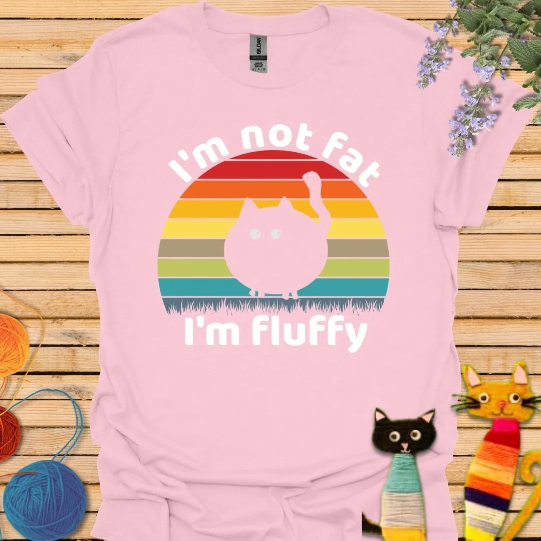 I'm Not Fat I'm Fluffy T-shirt