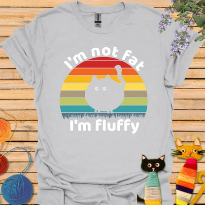 I'm Not Fat I'm Fluffy T-shirt