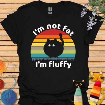 I'm Not Fat I'm Fluffy T-shirt