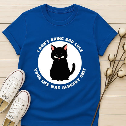 I Don't Bring Bad Luck T-shirt