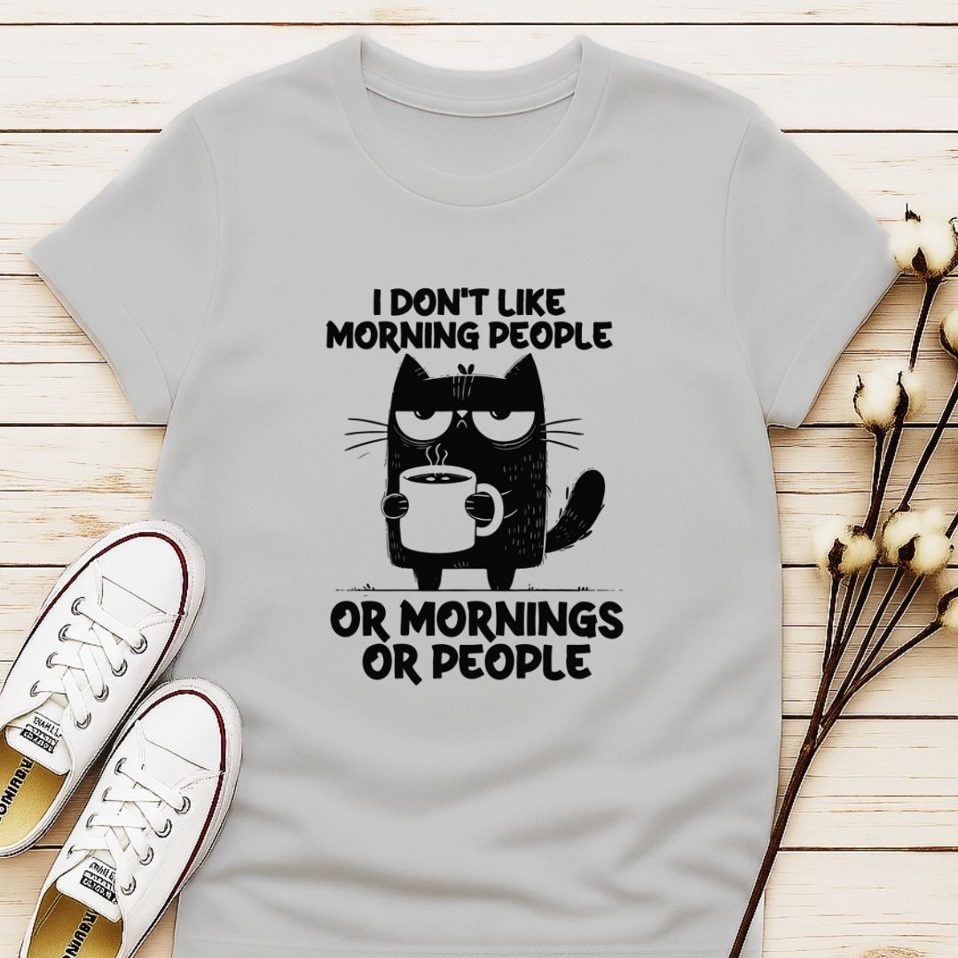 I Don't Like Morning People, or Morning, or People T-shirt