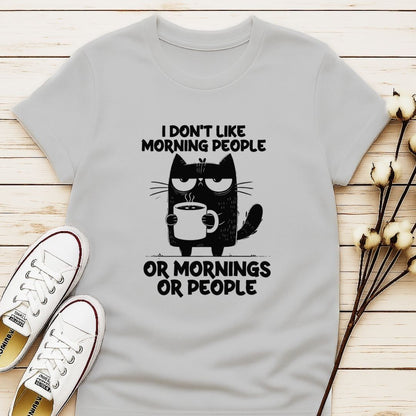 I Don't Like Morning People, or Morning, or People T-shirt