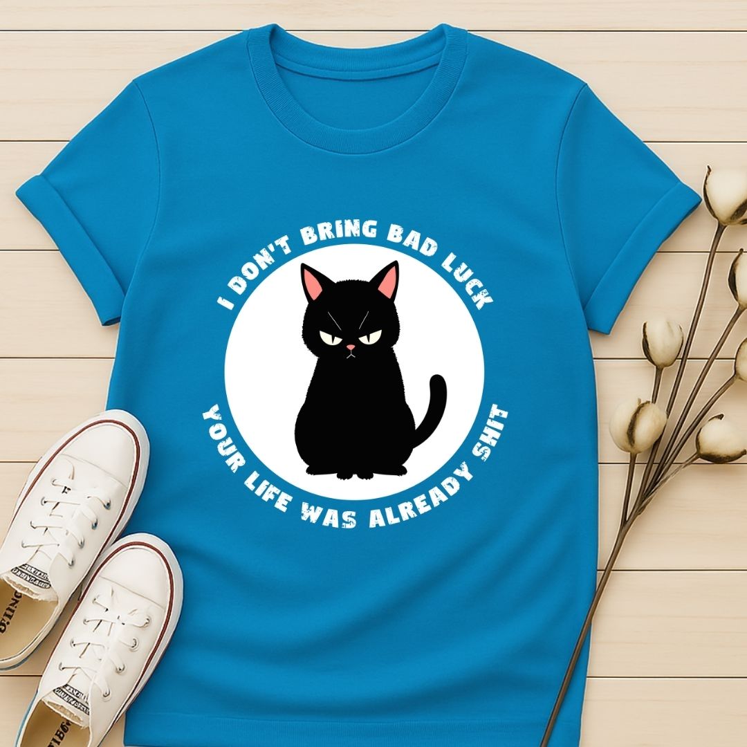 I Don't Bring Bad Luck T-shirt