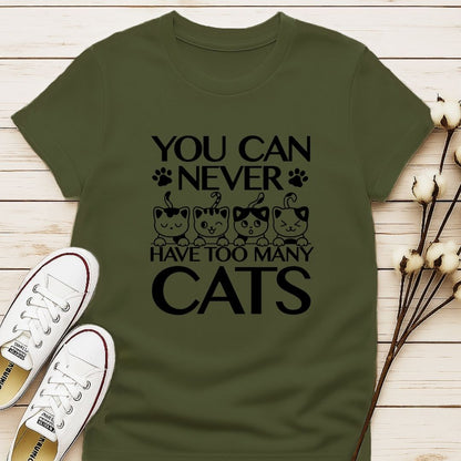 You Can Never Have Too Many Cats T-shirt