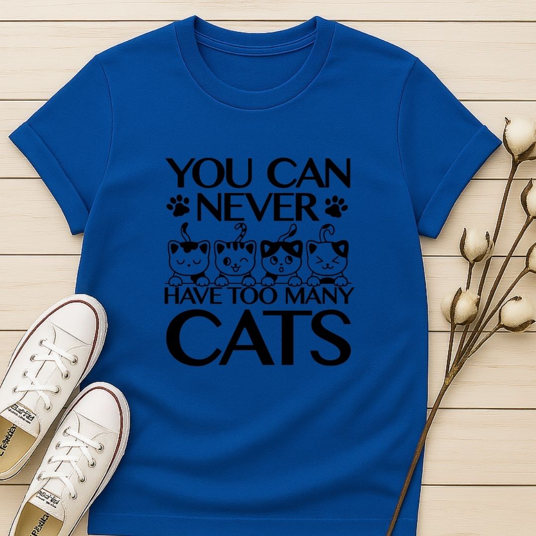 You Can Never Have Too Many Cats T-shirt