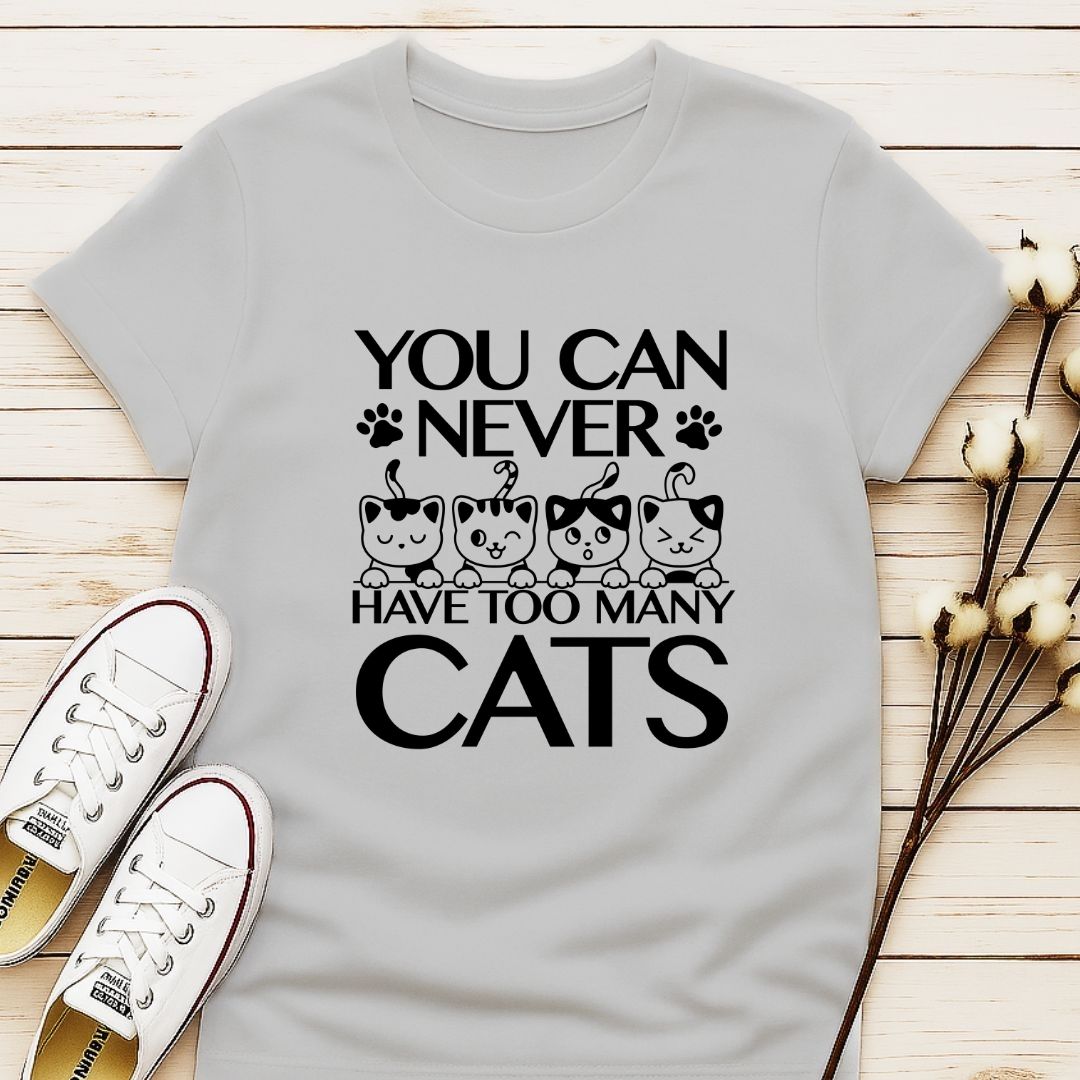 You Can Never Have Too Many Cats T-shirt
