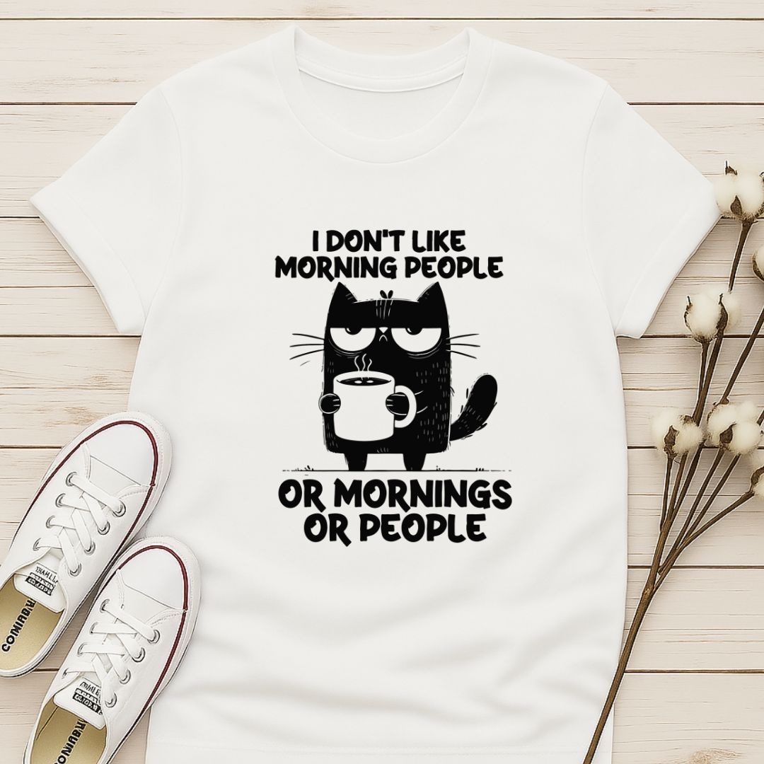 I Don't Like Morning People, or Morning, or People T-shirt