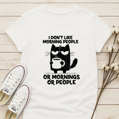 I Don't Like Morning People, or Morning, or People T-shirt