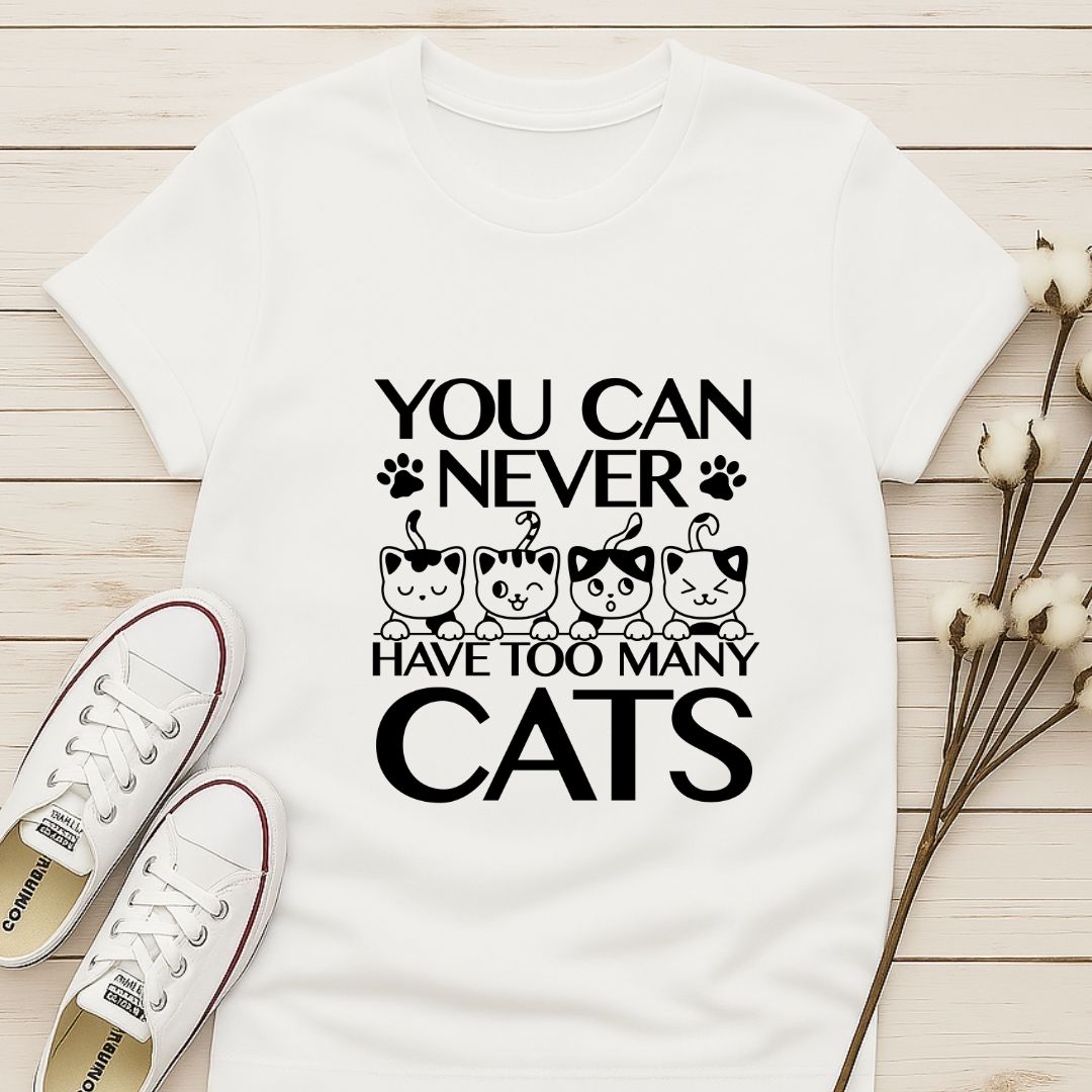 You Can Never Have Too Many Cats T-shirt