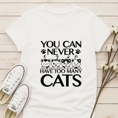 You Can Never Have Too Many Cats T-shirt