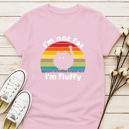 I'm Not Fat I'm Fluffy T-shirt