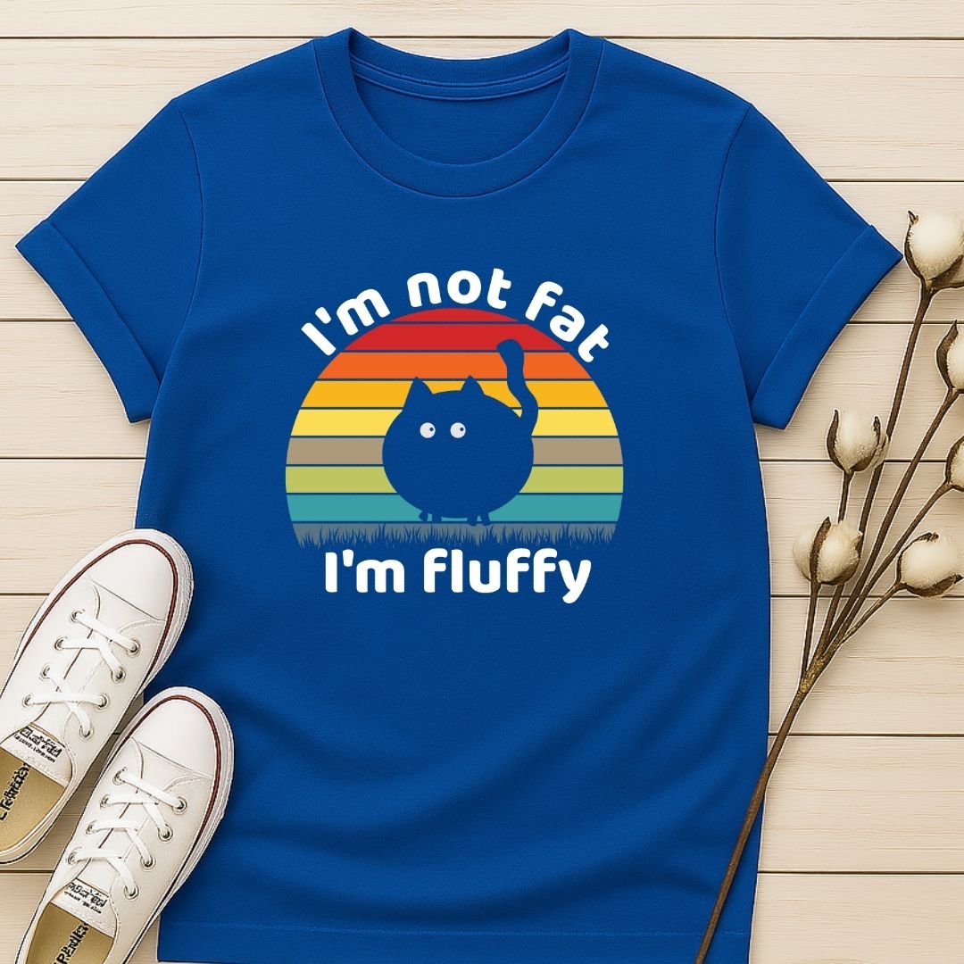 I'm Not Fat I'm Fluffy T-shirt