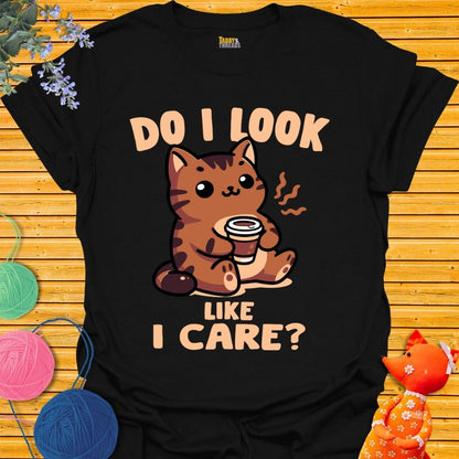 Do I Look Like I Care 2 T-shirt