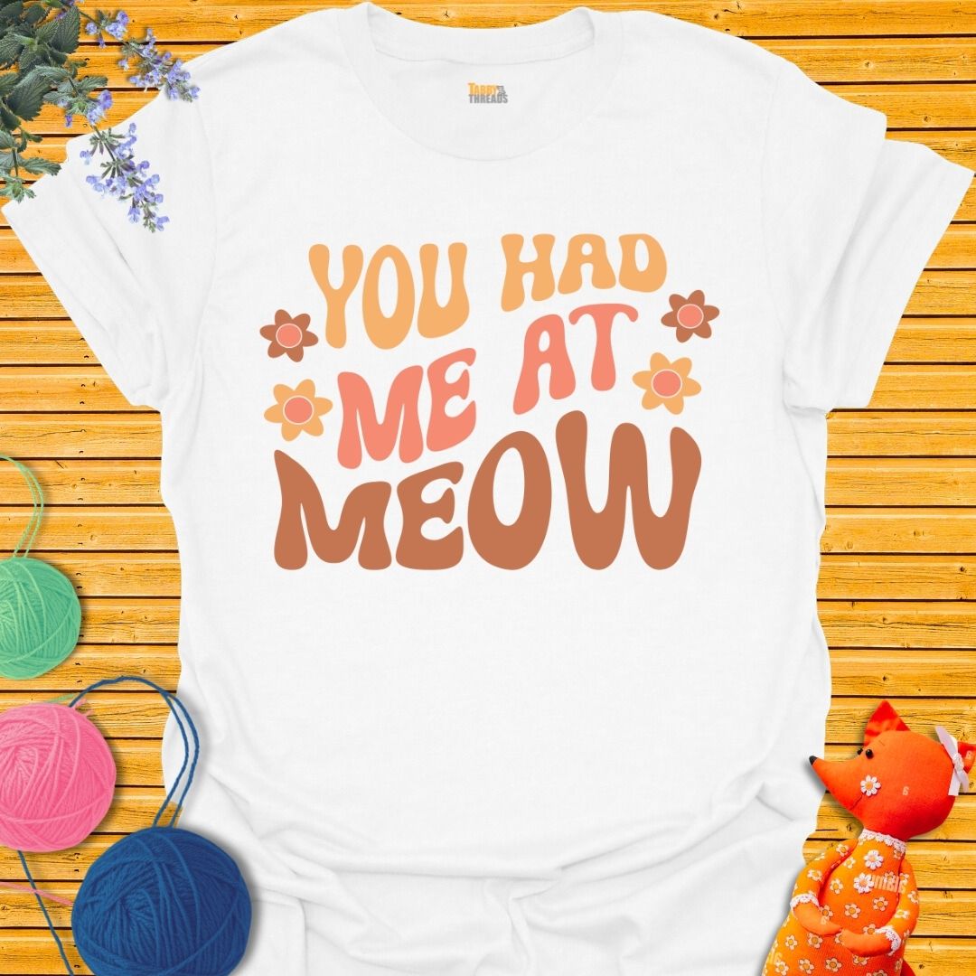 You Had Me At Meow 2 T-shirt