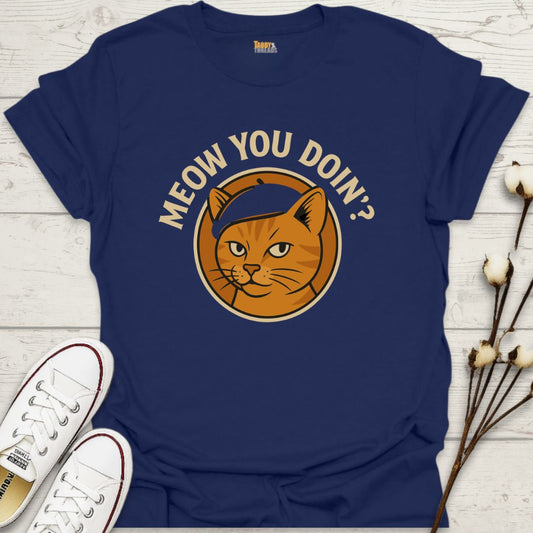 Meow You Doin' T-shirt