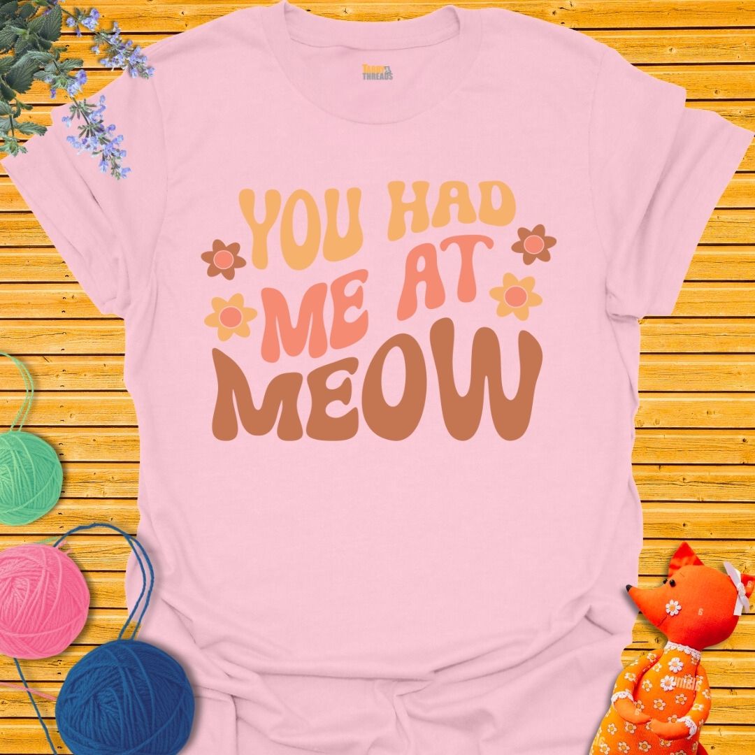 You Had Me At Meow 2 T-shirt