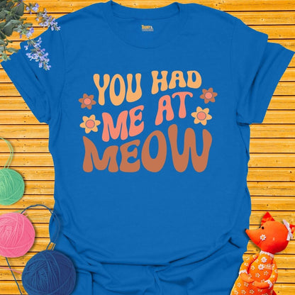 You Had Me At Meow 2 T-shirt