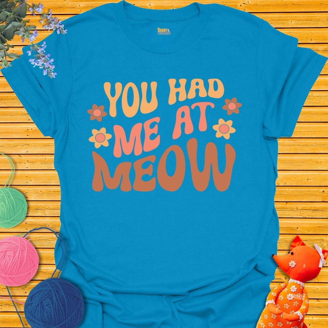 You Had Me At Meow 2 T-shirt