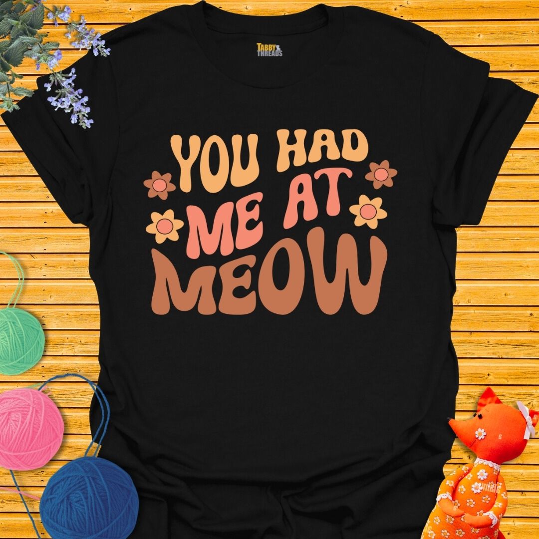 You Had Me At Meow 2 T-shirt