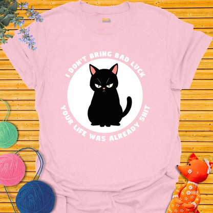 I Don't Bring Bad Luck T-shirt