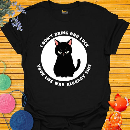 I Don't Bring Bad Luck T-shirt