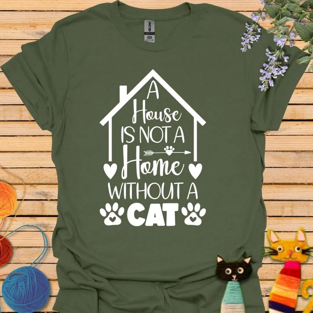 A House is not a Home Without a Cat T-shirt