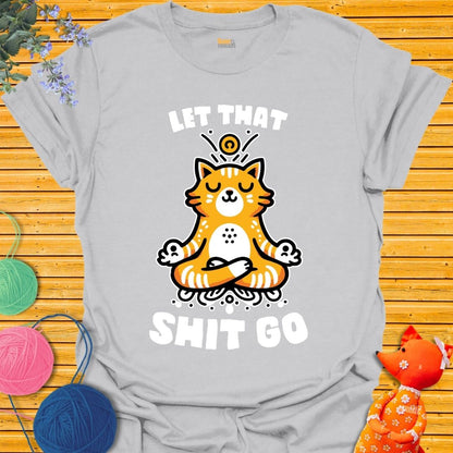 Let That Shit Go T-shirt