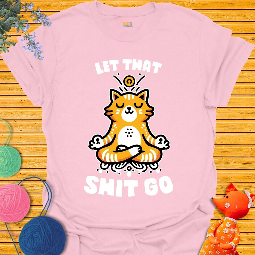 Let That Shit Go T-shirt