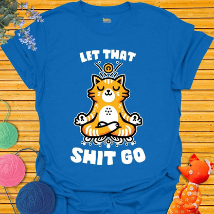 Let That Shit Go T-shirt